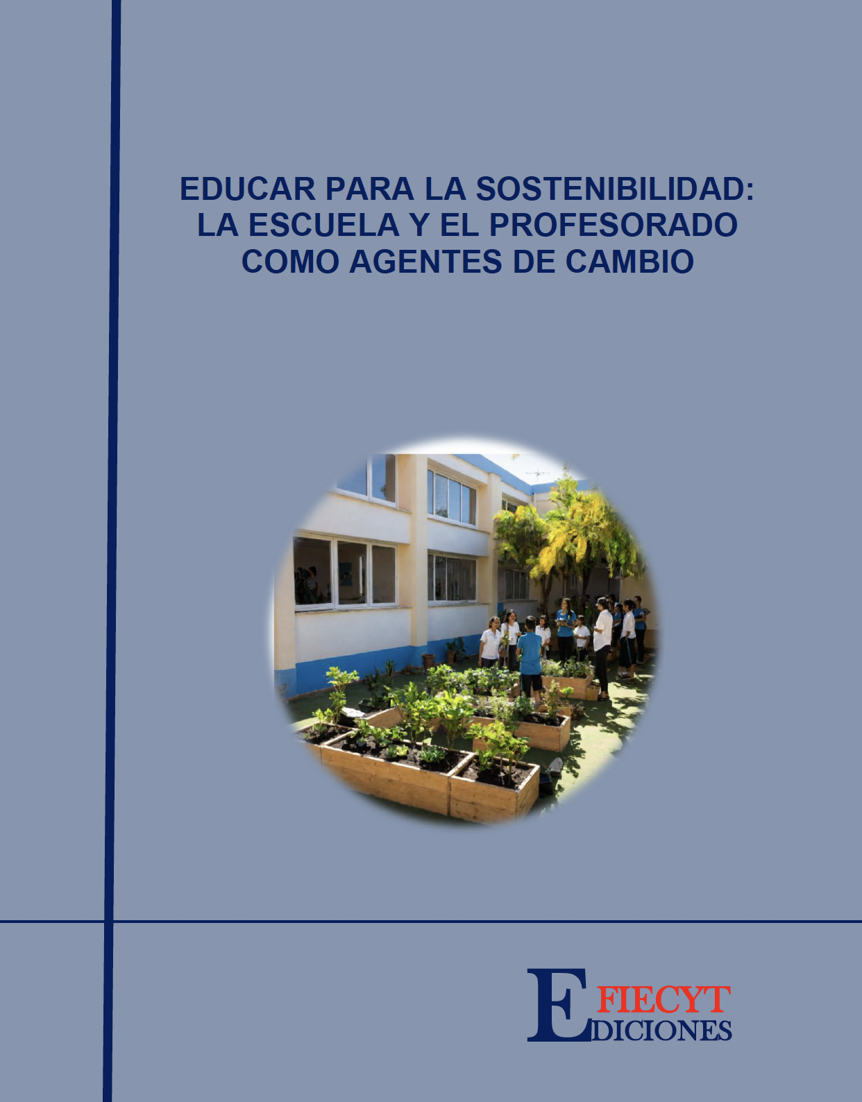 EDUCAR PARA LA SOSTENIBILIDAD: LA ESCUELA Y EL PROFESORADO COMO AGENTES DE CAMBIO
